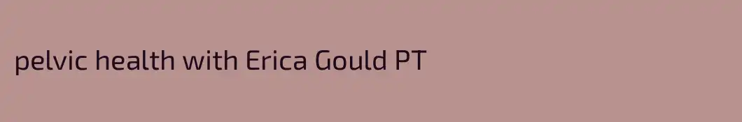 pelvic health with Erica Gould PT